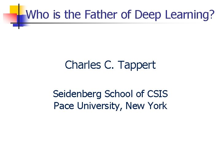 Who is the Father of Deep Learning? Charles C. Tappert Seidenberg School of CSIS