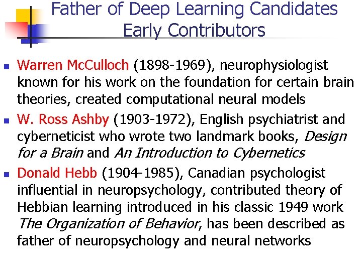 Father of Deep Learning Candidates Early Contributors Warren Mc. Culloch (1898 -1969), neurophysiologist known