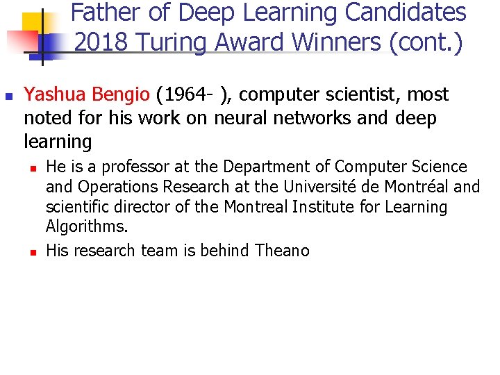 Father of Deep Learning Candidates 2018 Turing Award Winners (cont. ) Yashua Bengio (1964
