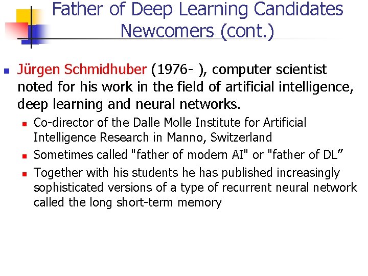 Father of Deep Learning Candidates Newcomers (cont. ) Jürgen Schmidhuber (1976 - ), computer