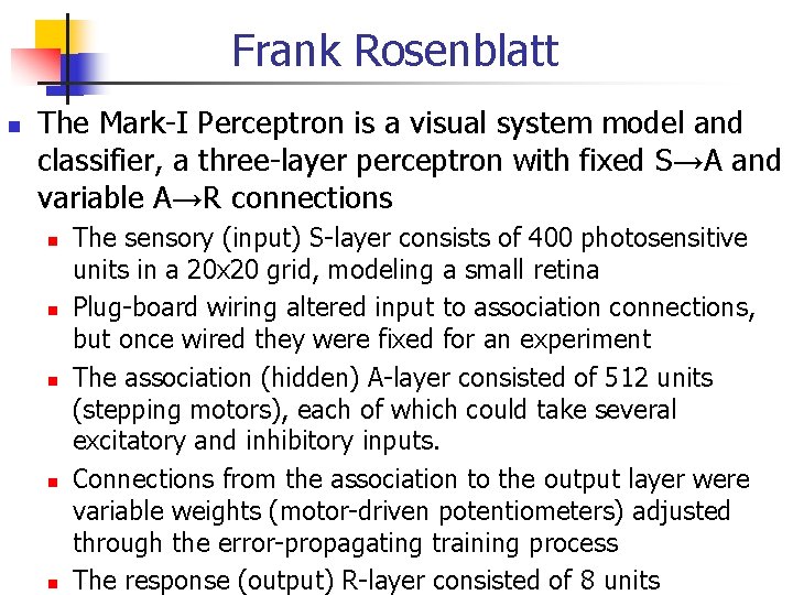 Frank Rosenblatt The Mark-I Perceptron is a visual system model and classifier, a three-layer