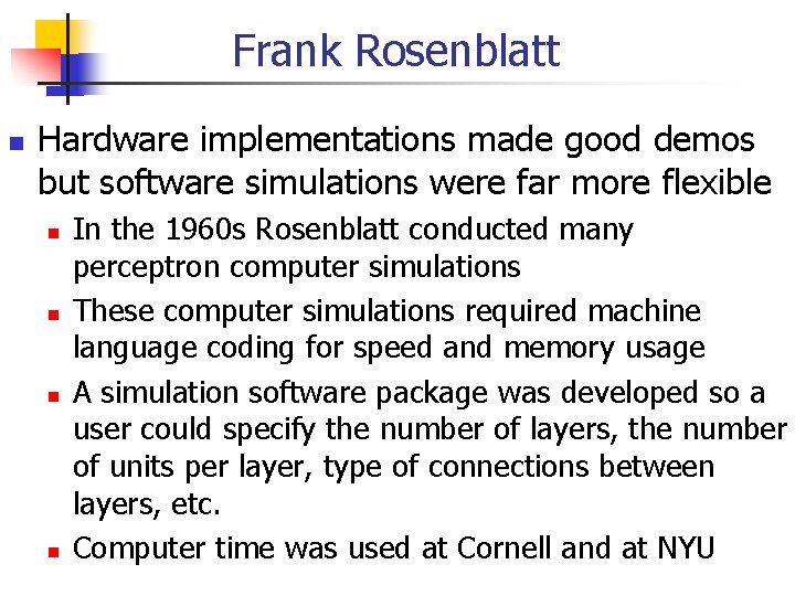 Frank Rosenblatt Hardware implementations made good demos but software simulations were far more flexible