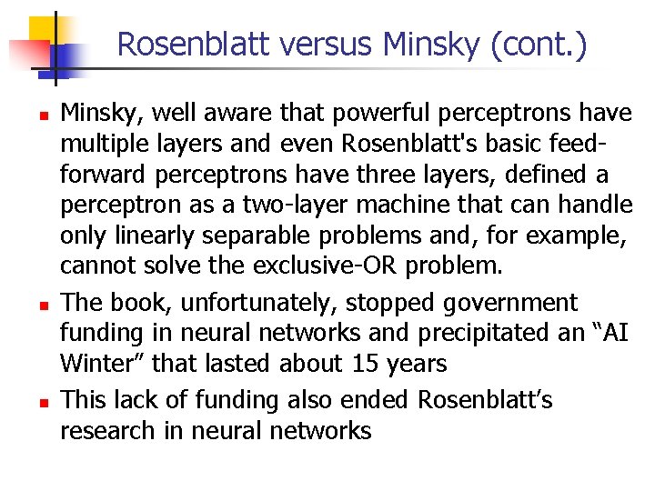 Rosenblatt versus Minsky (cont. ) Minsky, well aware that powerful perceptrons have multiple layers