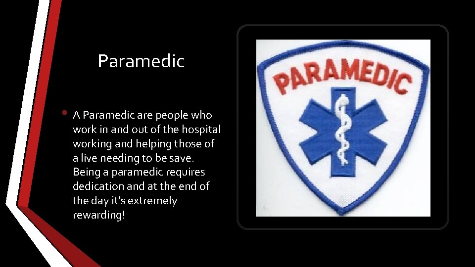 Paramedic • A Paramedic are people who work in and out of the hospital