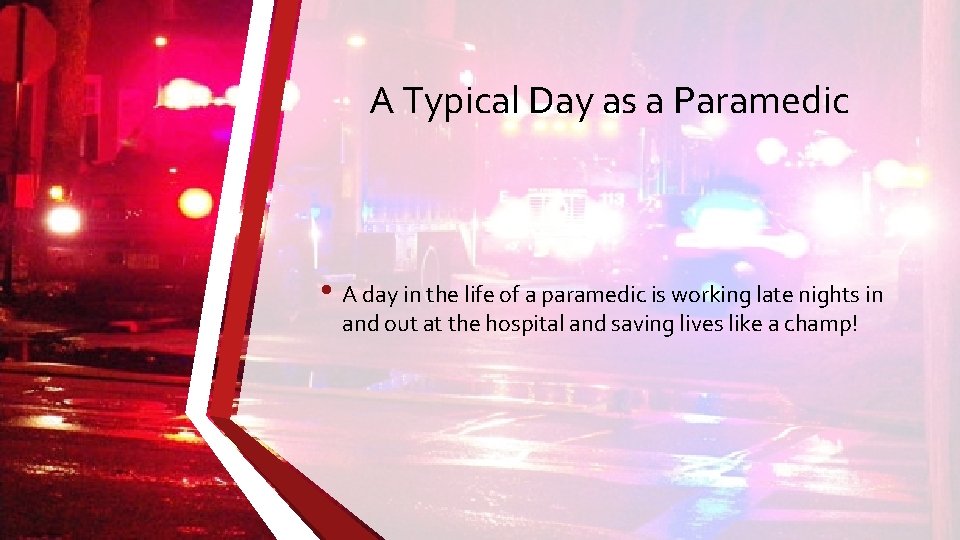 A Typical Day as a Paramedic • A day in the life of a