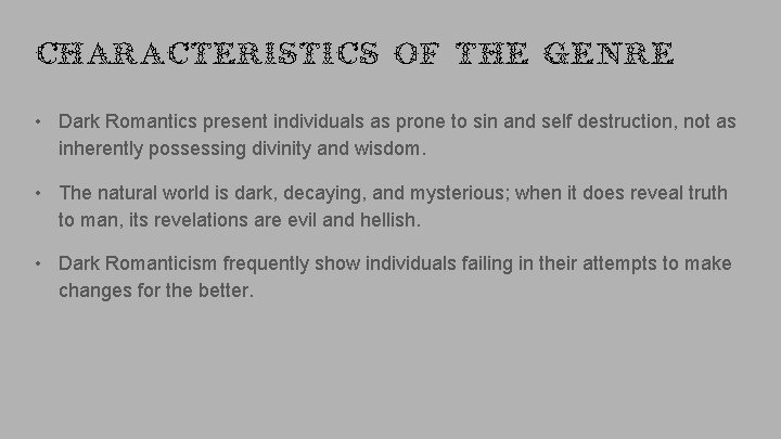Characteristics of the Genre • Dark Romantics present individuals as prone to sin and