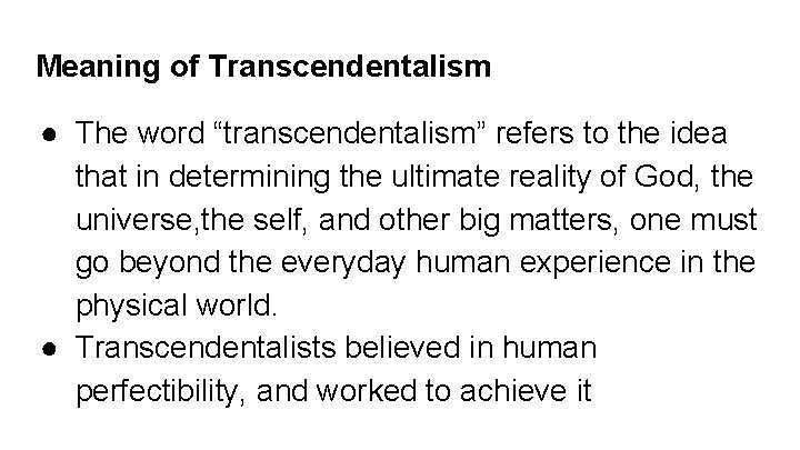 Meaning of Transcendentalism ● The word “transcendentalism” refers to the idea that in determining