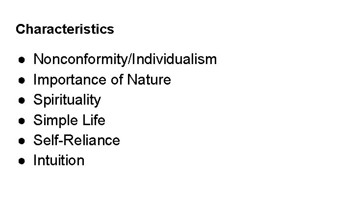 Characteristics ● ● ● Nonconformity/Individualism Importance of Nature Spirituality Simple Life Self-Reliance Intuition 
