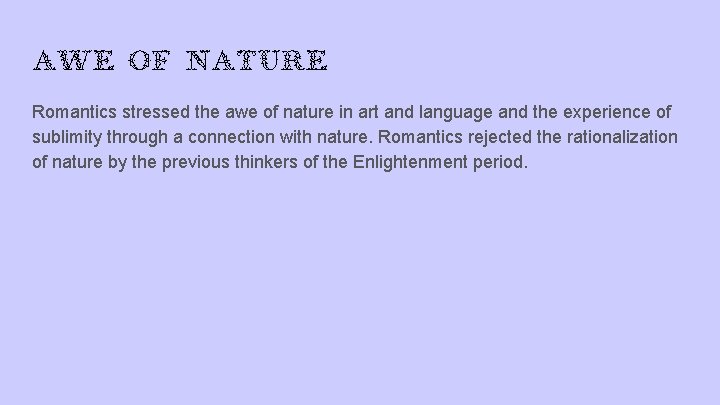 Awe of nature Romantics stressed the awe of nature in art and language and