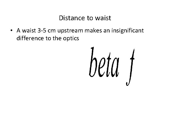 Distance to waist • A waist 3 -5 cm upstream makes an insignificant difference