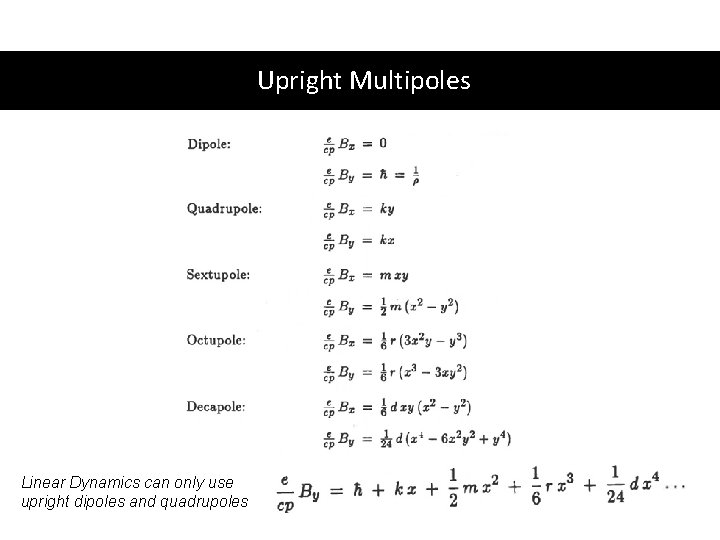Upright Multipoles Linear Dynamics can only use upright dipoles and quadrupoles 