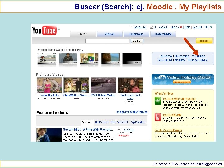 Buscar (Search): ej. Moodle. My Playlists Dr. Antonio Alva Santos aalva 1959@yahoo. es 