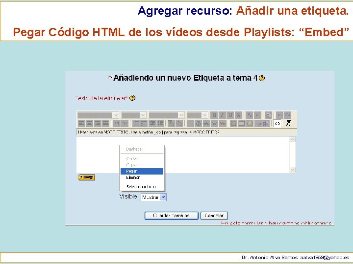 Agregar recurso: Añadir una etiqueta. Pegar Código HTML de los vídeos desde Playlists: “Embed”