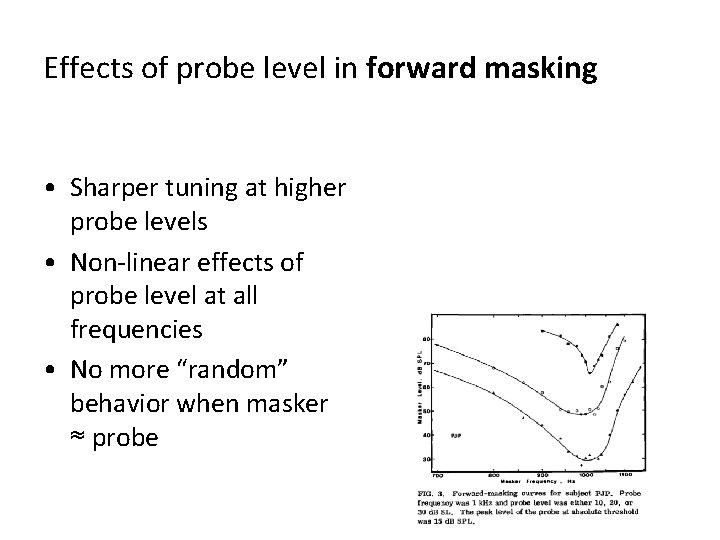 Effects of probe level in forward masking • Sharper tuning at higher probe levels