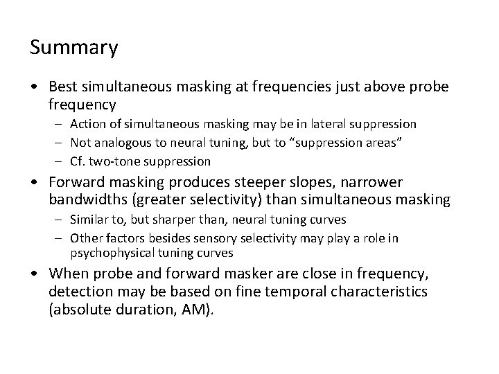Summary • Best simultaneous masking at frequencies just above probe frequency – Action of