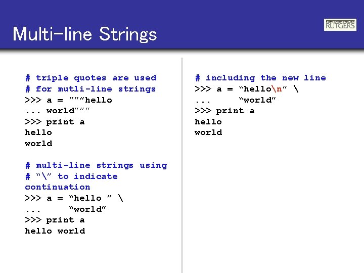 Multi-line Strings # triple quotes are used # for mutli-line strings >>> a =