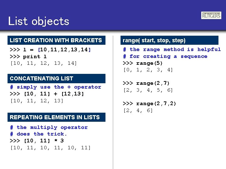 List objects LIST CREATION WITH BRACKETS range( start, stop, step) >>> l = [10,