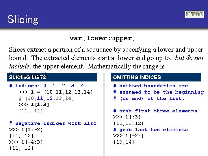 Slicing var[lower: upper] Slices extract a portion of a sequence by specifying a lower