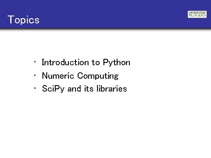 Topics • Introduction to Python • Numeric Computing • Sci. Py and its libraries