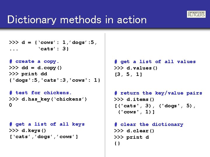 Dictionary methods in action >>> d = {‘cows’: 1, ’dogs’: 5, . . .