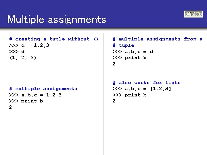 Multiple assignments # creating a tuple without () >>> d = 1, 2, 3
