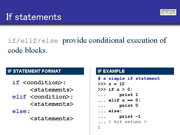 If statements if/else provide conditional execution of code blocks. IF STATEMENT FORMAT if <condition>: