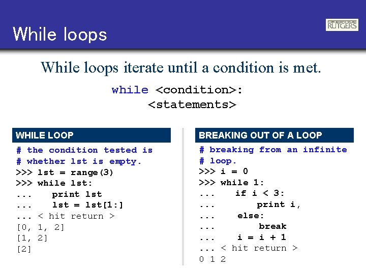 While loops iterate until a condition is met. while <condition>: <statements> WHILE LOOP #