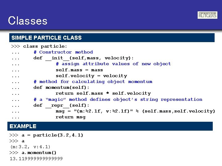 Classes SIMPLE PARTICLE CLASS >>> class particle: . . . # Constructor method. .