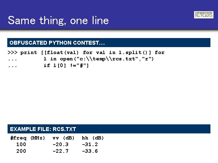Same thing, one line OBFUSCATED PYTHON CONTEST… >>> print [[float(val) for val in l.