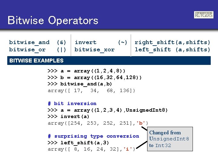 Bitwise Operators bitwise_and bitwise_or (&) (|) invert (~) bitwise_xor right_shift(a, shifts) left_shift (a, shifts)