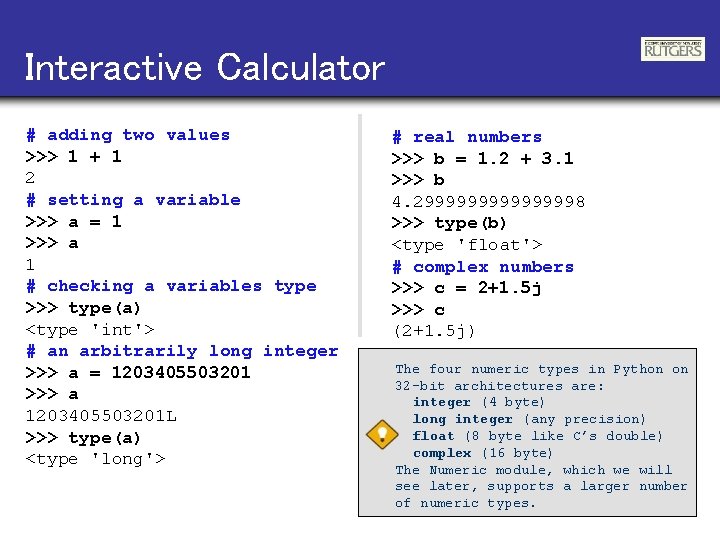 Interactive Calculator # adding two values >>> 1 + 1 2 # setting a
