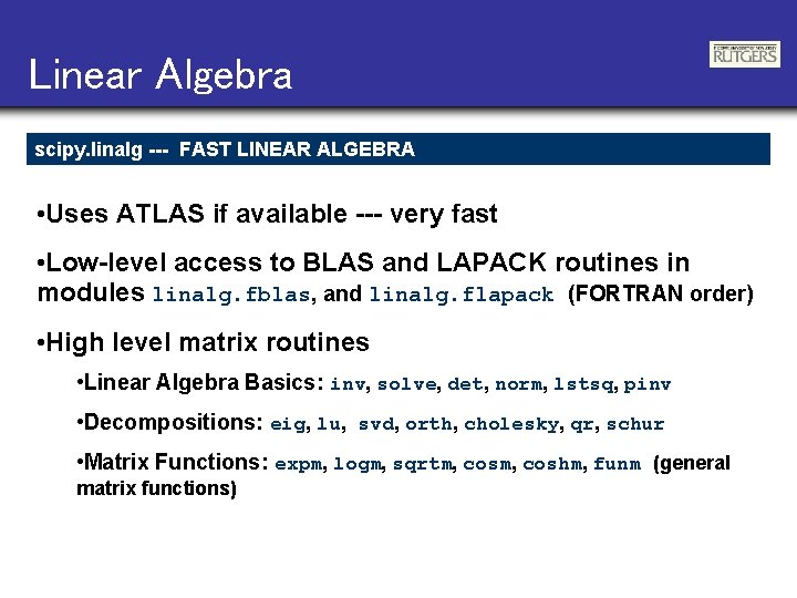 Linear Algebra scipy. linalg --- FAST LINEAR ALGEBRA • Uses ATLAS if available ---