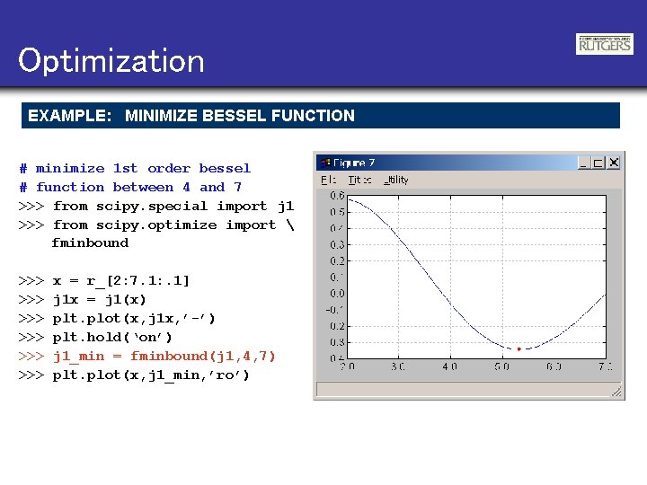 Optimization EXAMPLE: MINIMIZE BESSEL FUNCTION # minimize 1 st order bessel # function between