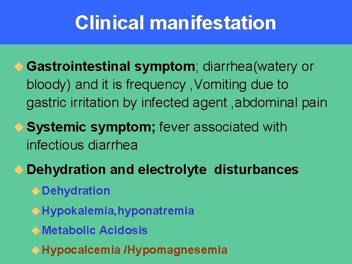 Clinical manifestation u Gastrointestinal symptom; diarrhea(watery or bloody) and it is frequency , Vomiting