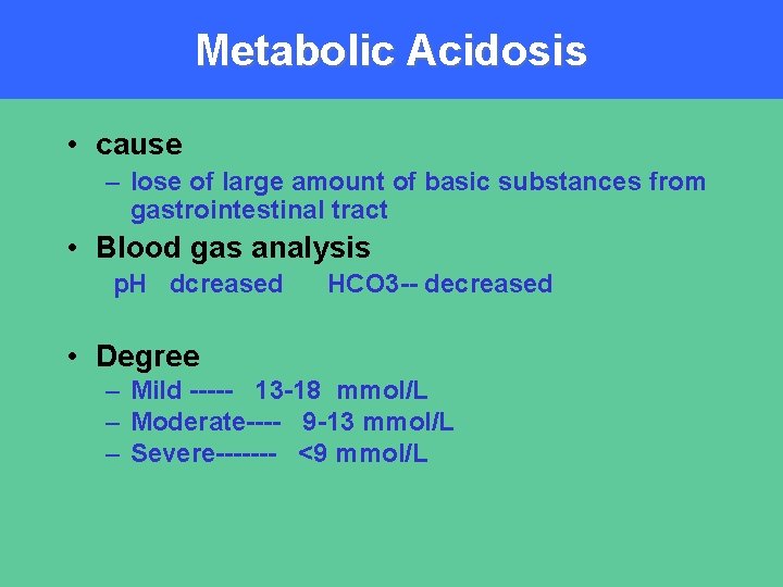 Metabolic Acidosis • cause – lose of large amount of basic substances from gastrointestinal