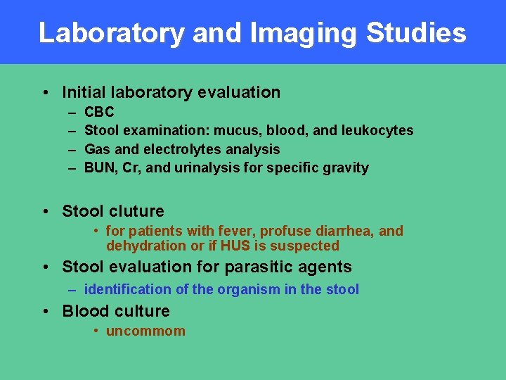 Laboratory and Imaging Studies • Initial laboratory evaluation – – CBC Stool examination: mucus,