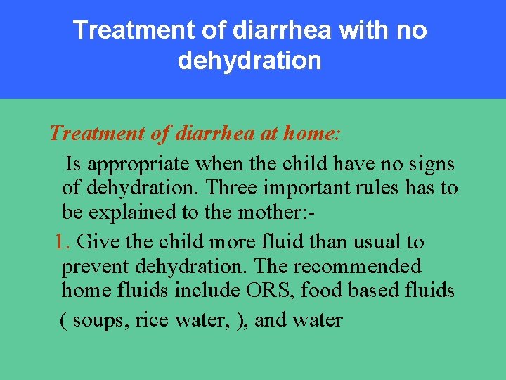 Treatment of diarrhea with no dehydration Treatment of diarrhea at home: Is appropriate when