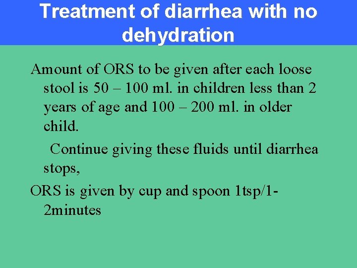 Treatment of diarrhea with no dehydration Amount of ORS to be given after each