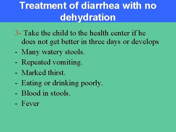Treatment of diarrhea with no dehydration 3 - Take the child to the health