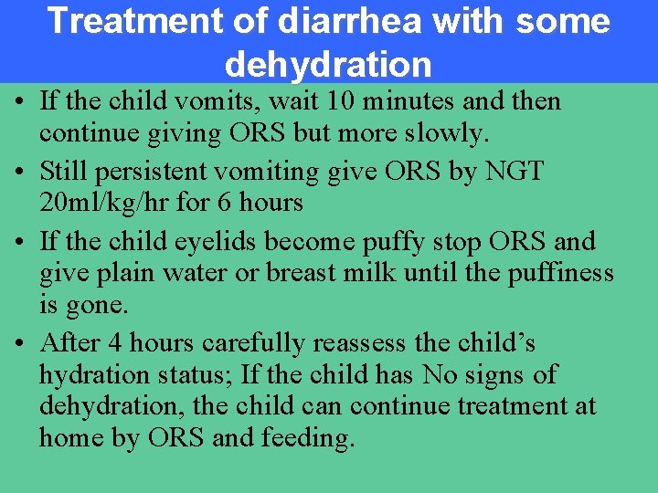 Treatment of diarrhea with some dehydration • If the child vomits, wait 10 minutes