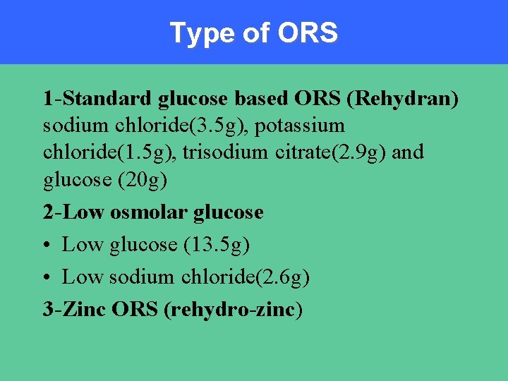 Type of ORS 1 -Standard glucose based ORS (Rehydran) sodium chloride(3. 5 g), potassium