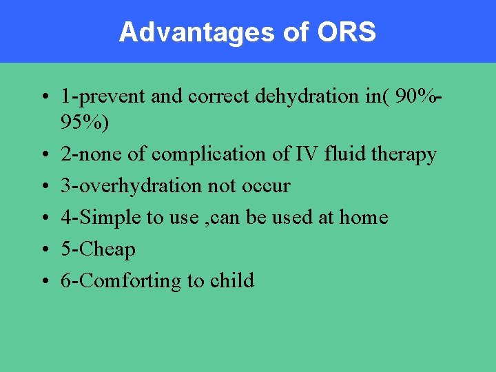 Advantages of ORS • 1 -prevent and correct dehydration in( 90%95%) • 2 -none