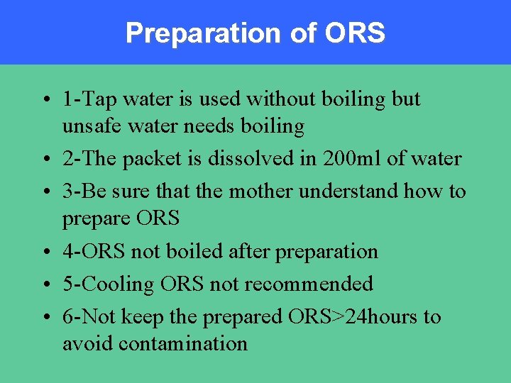 Preparation of ORS • 1 -Tap water is used without boiling but unsafe water