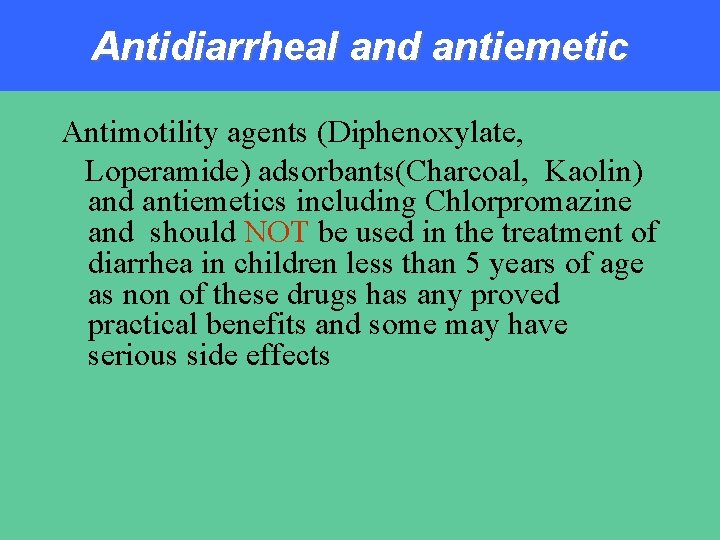 Antidiarrheal and antiemetic Antimotility agents (Diphenoxylate, Loperamide) adsorbants(Charcoal, Kaolin) and antiemetics including Chlorpromazine and