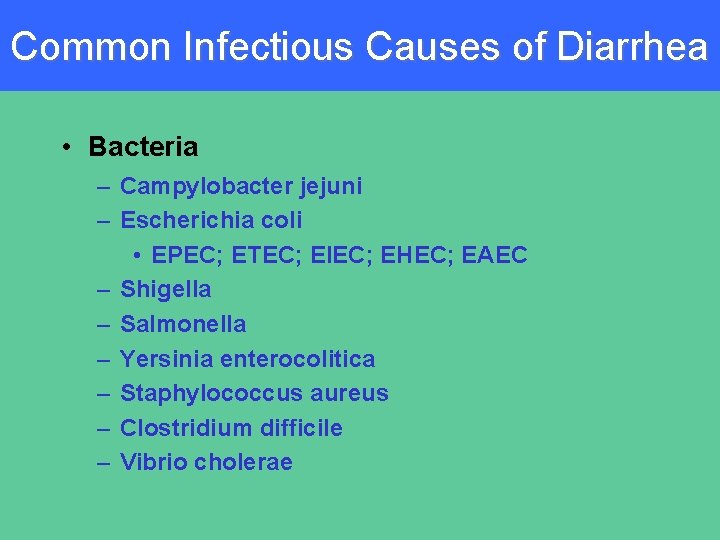 Common Infectious Causes of Diarrhea • Bacteria – Campylobacter jejuni – Escherichia coli •