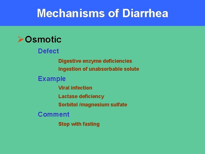 Mechanisms of Diarrhea Ø Osmotic Defect Digestive enzyme deficiencies Ingestion of unabsorbable solute Example