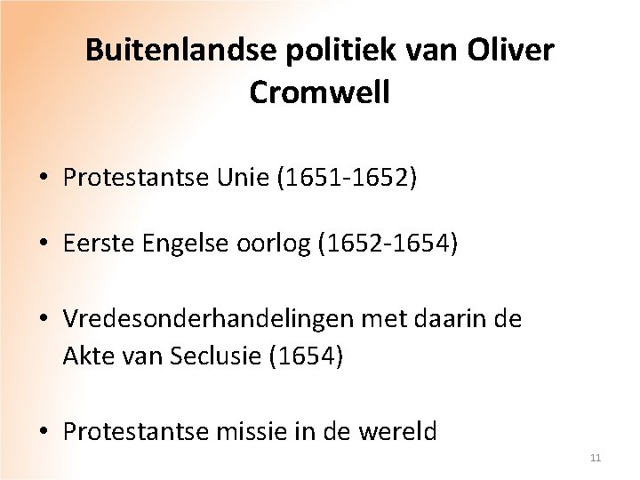 Buitenlandse politiek van Oliver Cromwell • Protestantse Unie (1651 -1652) • Eerste Engelse oorlog