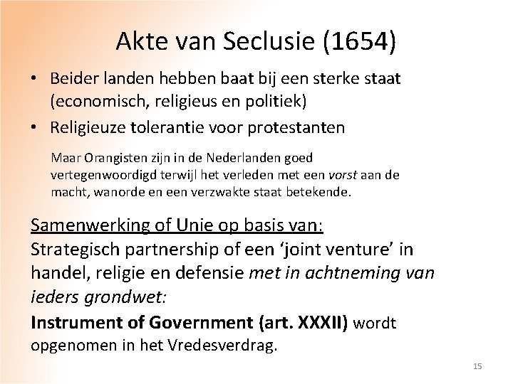 Akte van Seclusie (1654) • Beider landen hebben baat bij een sterke staat (economisch,
