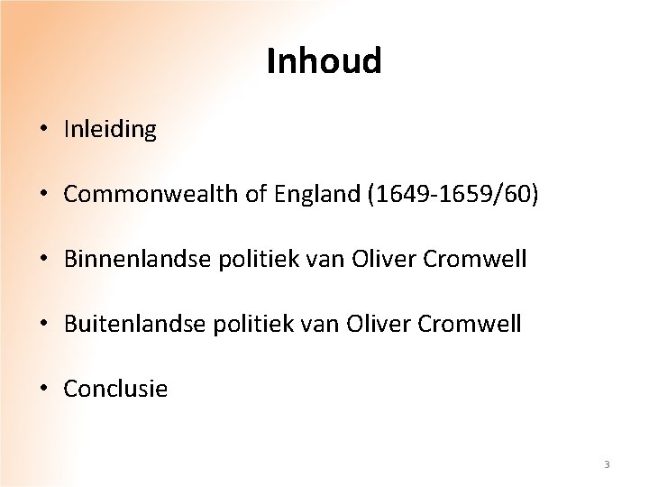 Inhoud • Inleiding • Commonwealth of England (1649 -1659/60) • Binnenlandse politiek van Oliver