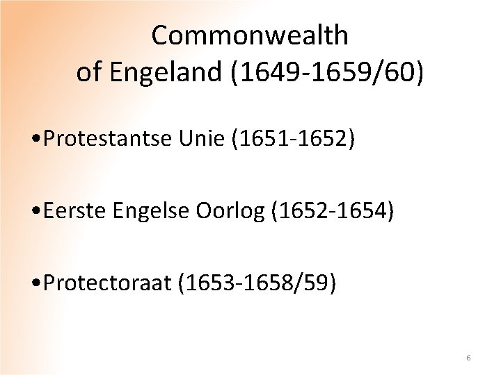 Commonwealth of Engeland (1649 -1659/60) • Protestantse Unie (1651 -1652) • Eerste Engelse Oorlog